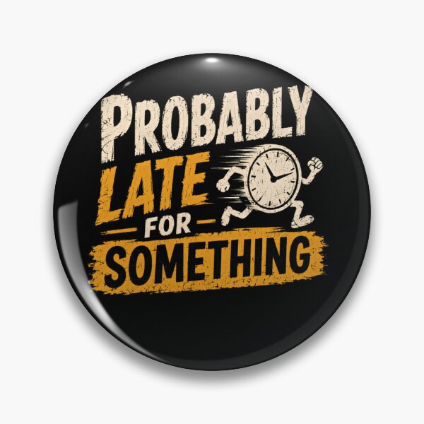 Item preview, Probably Late For Something Lateness Humor Unpunctual designed and sold by JonesFlora2025.