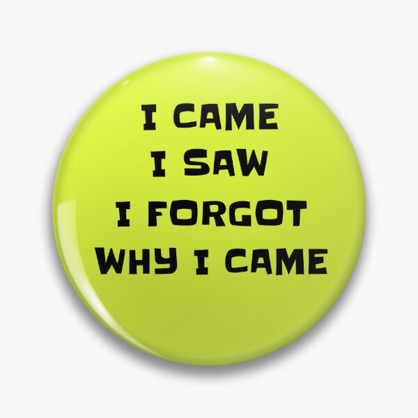Item preview, I came I saw I forgot why I came designed and sold by GonePlatinum.