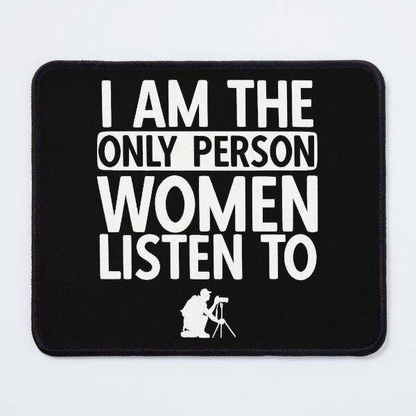 Item preview, Funny Photographer Quote "Only Person Women Listen To" Design designed and sold by daniellejeste.