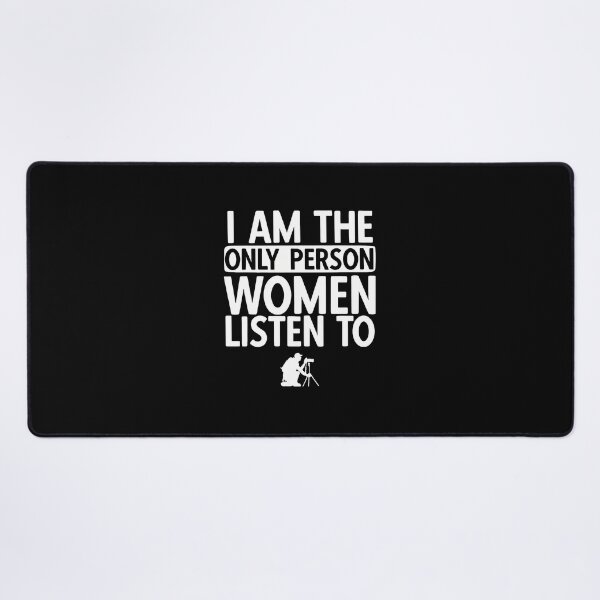 Item preview, Funny Photographer Quote "Only Person Women Listen To" Design designed and sold by daniellejeste.