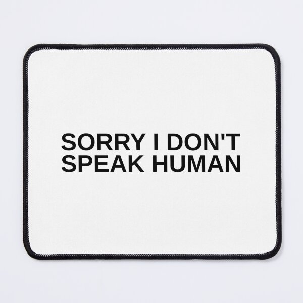 Item preview, Sorry I don't speak human designed and sold by SWETA HALDER.