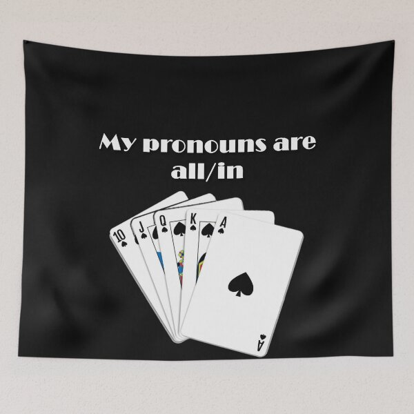 Item preview, My pronouns are all in - Royal Flush  designed and sold by DessieDermot.