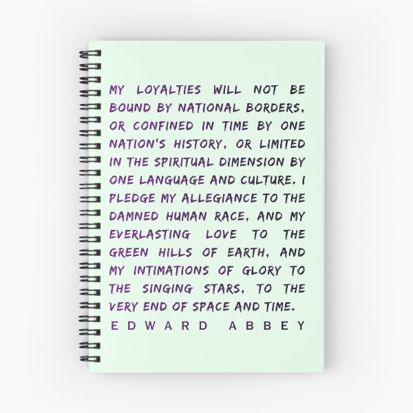 Item preview, Edward Abbey quote: My loyalties will not be bound by national borders, or confined in time by one nation's history, designed and sold by artbleed.