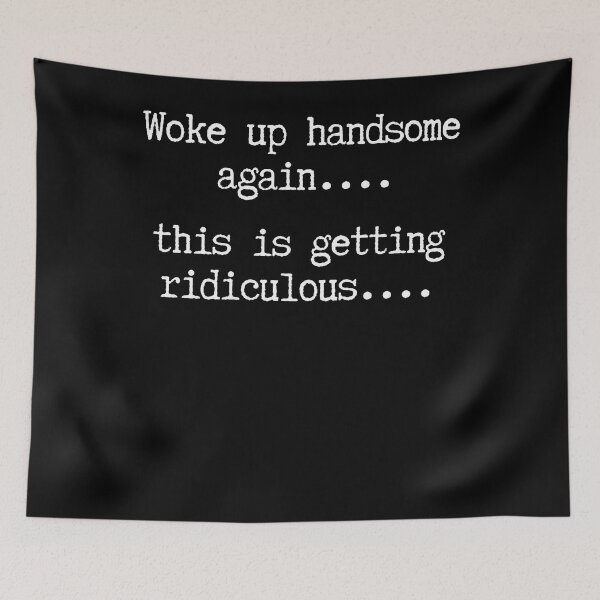 Item preview, Woke Up Handsome Again This Is Getting Ridiculous (On Back) designed and sold by Krwasatoune.