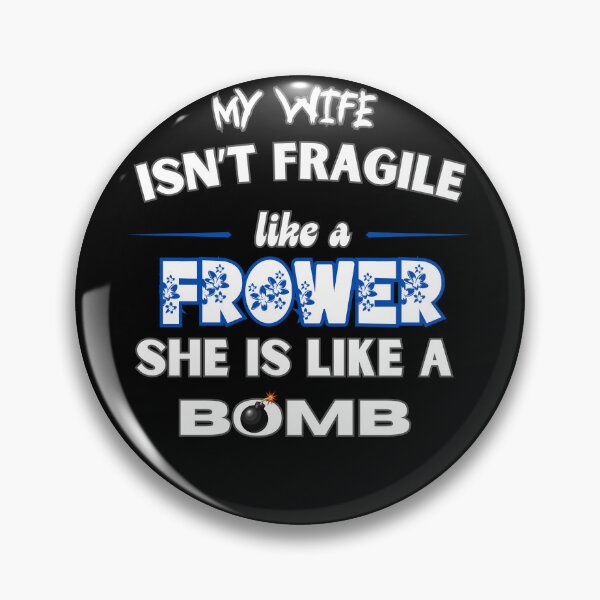 Item preview, My wife isn't fragile like a flower; she's like a bomb. designed and sold by zingbing.