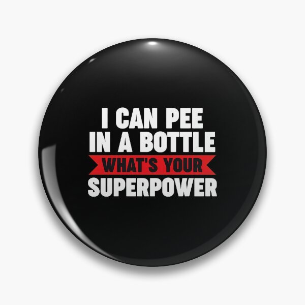 Item preview, I Can Pee In A Bottle What's Your Superpower Funny designed and sold by alawdihyxiong.