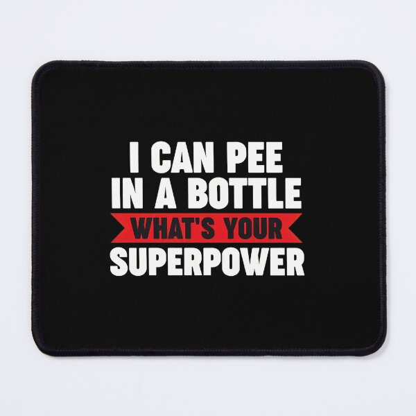 Item preview, I Can Pee In A Bottle What's Your Superpower Funny designed and sold by alawdihyxiong.