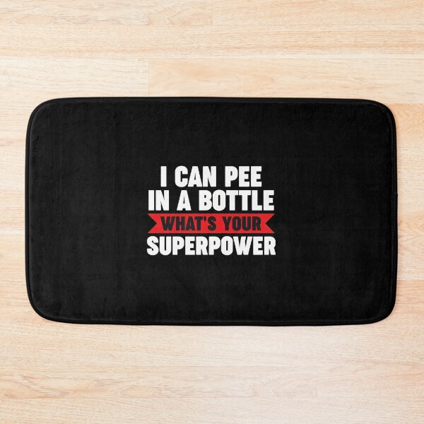 Item preview, I Can Pee In A Bottle What's Your Superpower Funny designed and sold by alawdihyxiong.