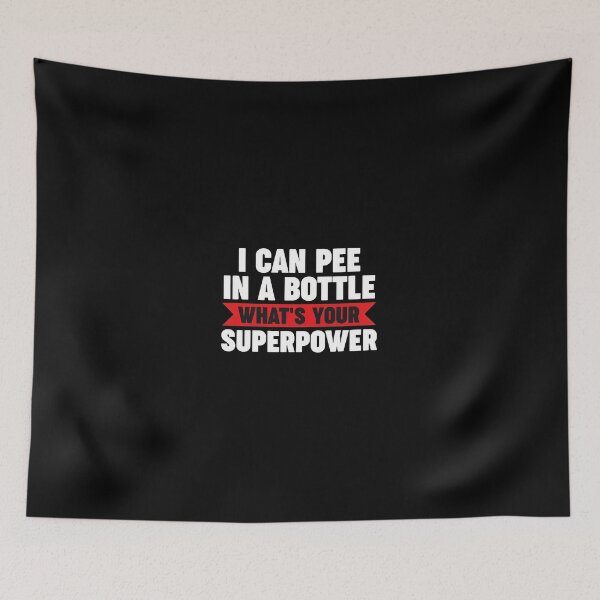 Item preview, I Can Pee In A Bottle What's Your Superpower Funny designed and sold by alawdihyxiong.