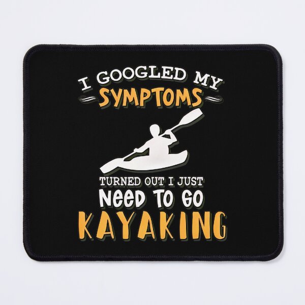 Item preview, I Googled My Symptoms Need To Go Kayaking designed and sold by alphaedogee.