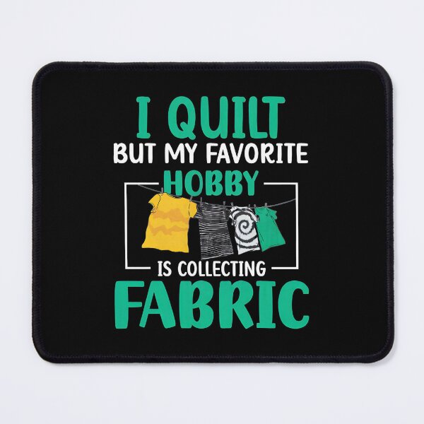 Item preview, I Quilt But My Favorite Hobby Is Collecting Fabric designed and sold by shabeltmkrassr.