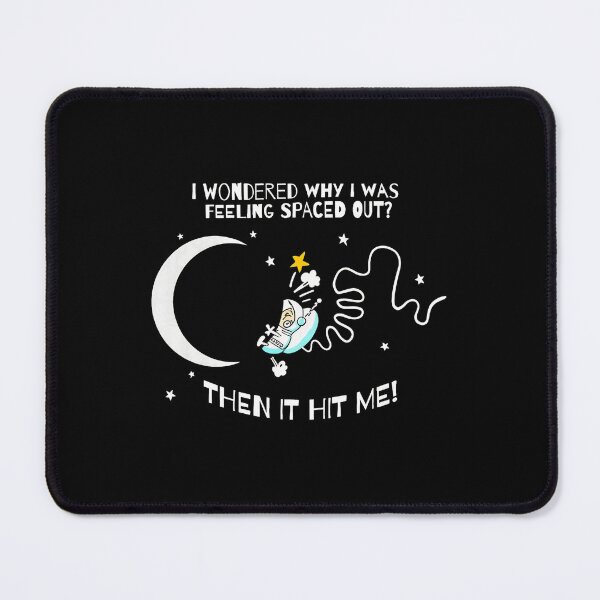 Item preview, I Wondered Why I Was Feeling Spaced Out designed and sold by strohtimiklas.