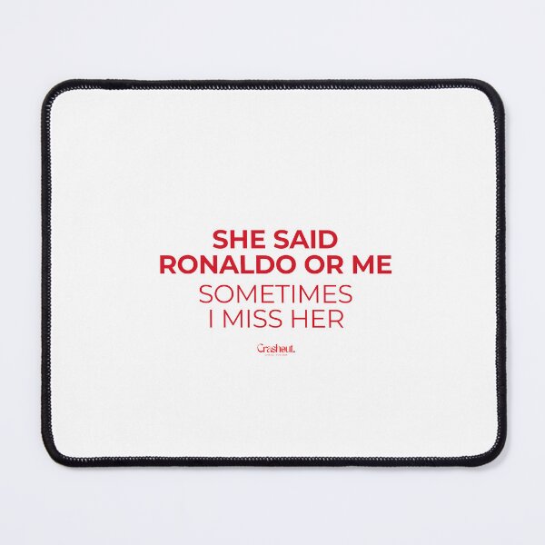 Item preview, She Said Ronaldo Or Me Sometimes I Miss Her  designed and sold by crashout-club.