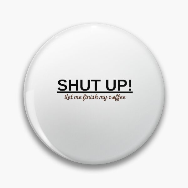 Item preview, Shut Up! Let Me Finish My Coffee – Funny Coffee Lover Design designed and sold by GraphiteRealm.