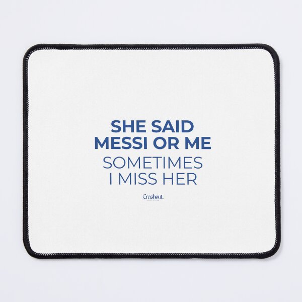 Item preview, She Said Messi Or Me Sometimes I Miss Her  designed and sold by crashout-club.