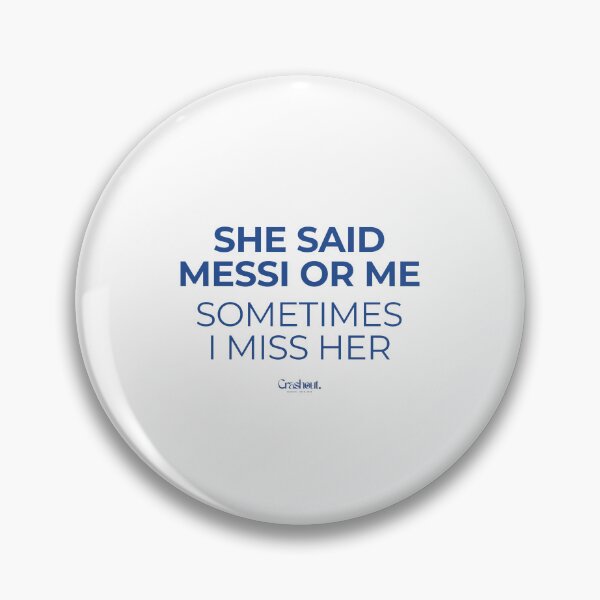 Item preview, She Said Messi Or Me Sometimes I Miss Her  designed and sold by crashout-club.