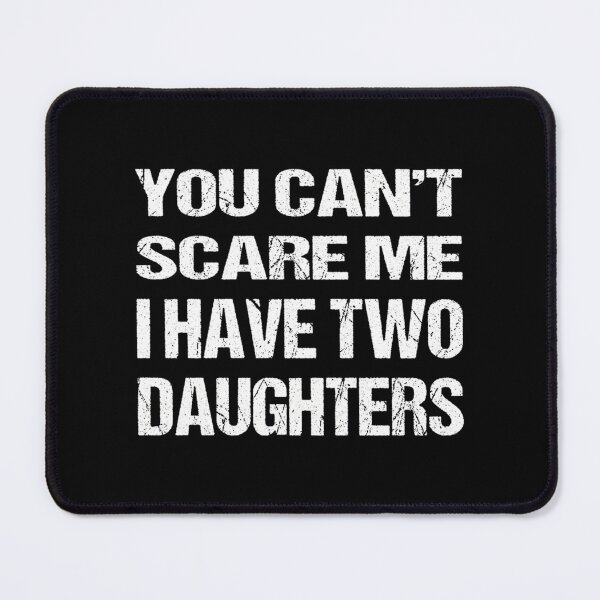 Item preview, You Can'T Scare Me I Have Two Daughters designed and sold by Pelotonshop15.