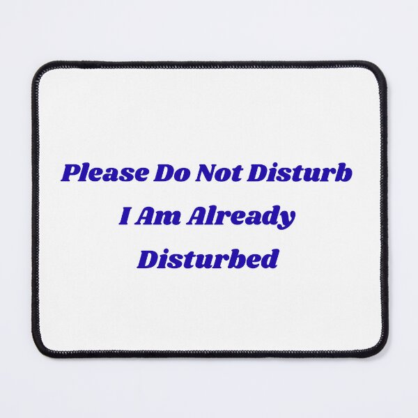 Item preview, Funny Sarcastic Please Do Not Disturb I Am Already Disturbed designed and sold by Jelicint.