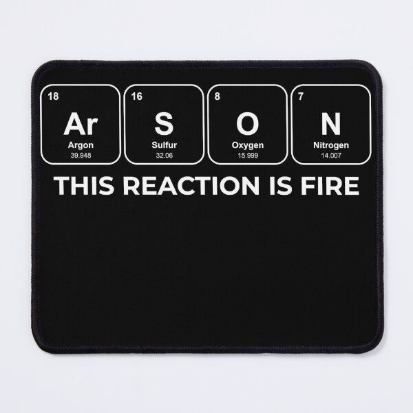 Item preview, ArSON This reaction is fire Chemistry Pun designed and sold by netwales.