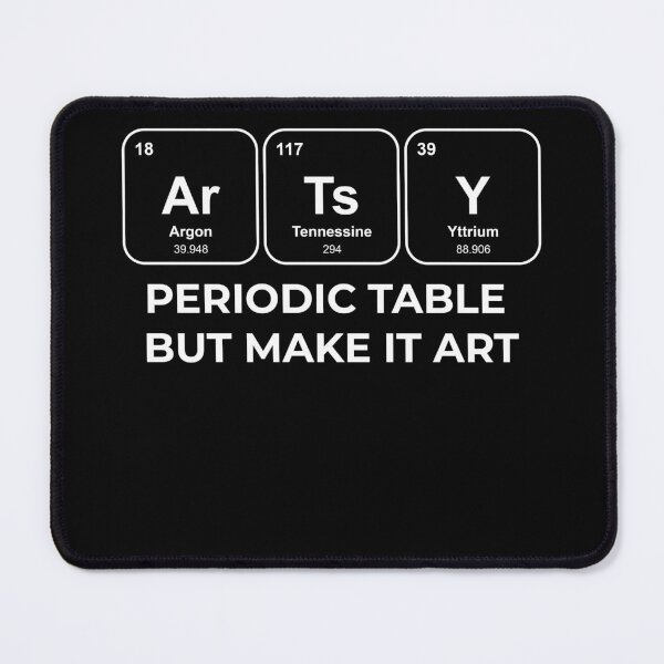 Item preview, ArTsY Periodic table, but make it art Chemistry Pun designed and sold by netwales.