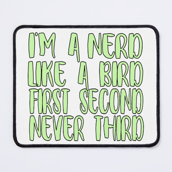 Item preview, I'm a nerd, like a bird—first, second, never third designed and sold by sednalafandy79.