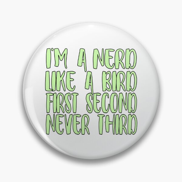 Item preview, I'm a nerd, like a bird—first, second, never third designed and sold by sednalafandy79.