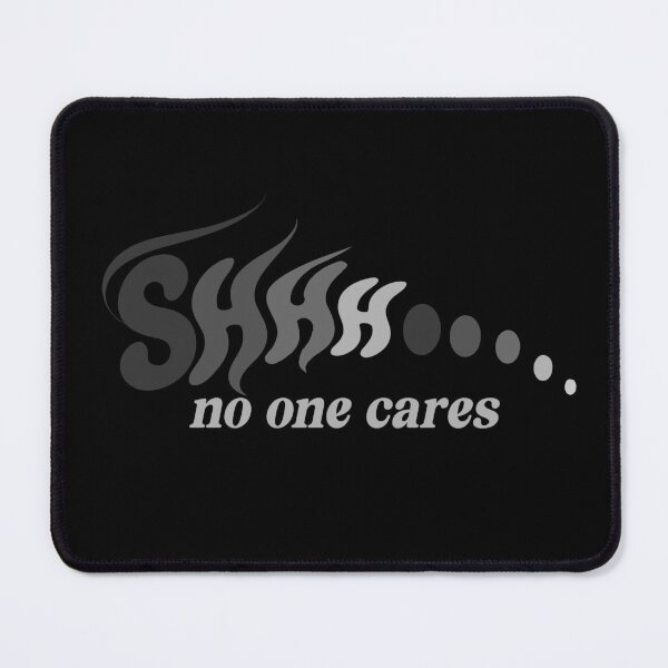 Item preview, Shhh No One Cares Sarcastic Adult humor designed and sold by Colorfulman.