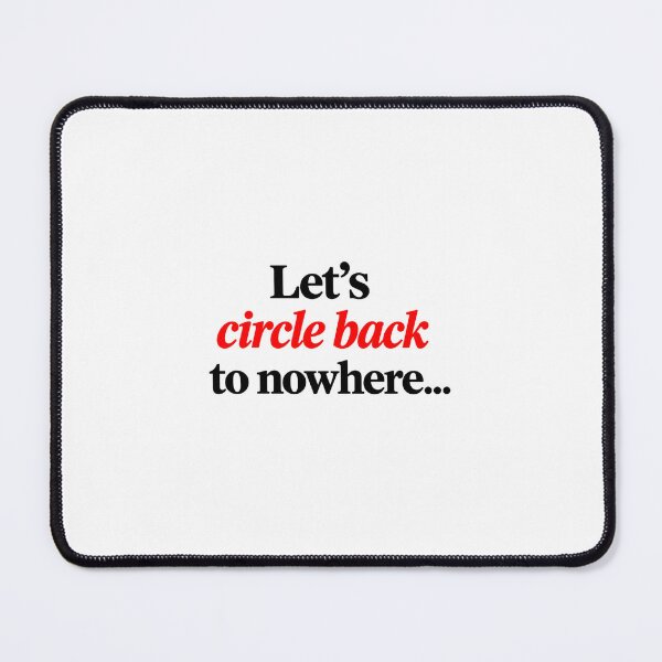 Item preview, Let's Circle Back To Nowhere Quote designed and sold by SarcasmAndSpite.
