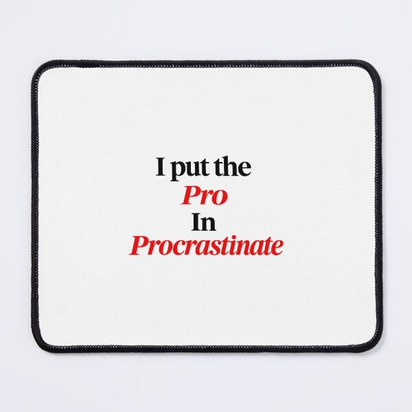 Item preview, I Put The Pro In Procrastinate Quote designed and sold by SarcasmAndSpite.