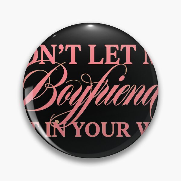 Item preview, Don't Lets Mys Boyfriends Get In Your Way designed and sold by NolanhartArts.