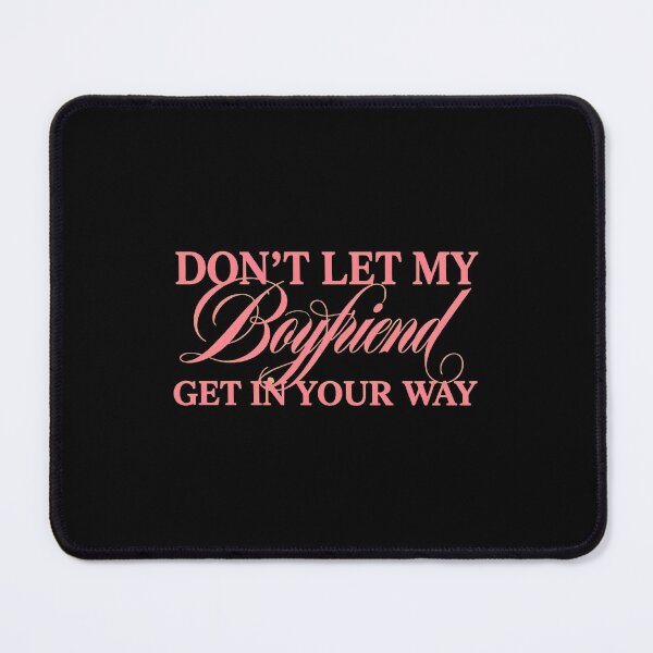 Item preview, Don't Lets Mys Boyfriends Get In Your Way designed and sold by NolanhartArts.