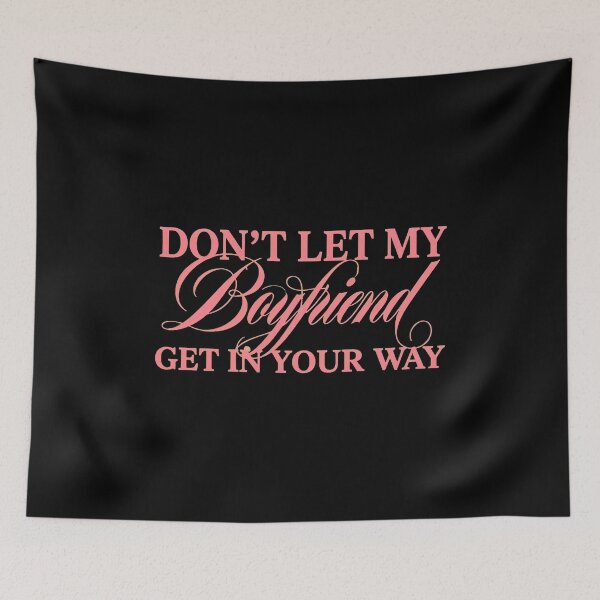 Item preview, Don't Lets Mys Boyfriends Get In Your Way designed and sold by NolanhartArts.