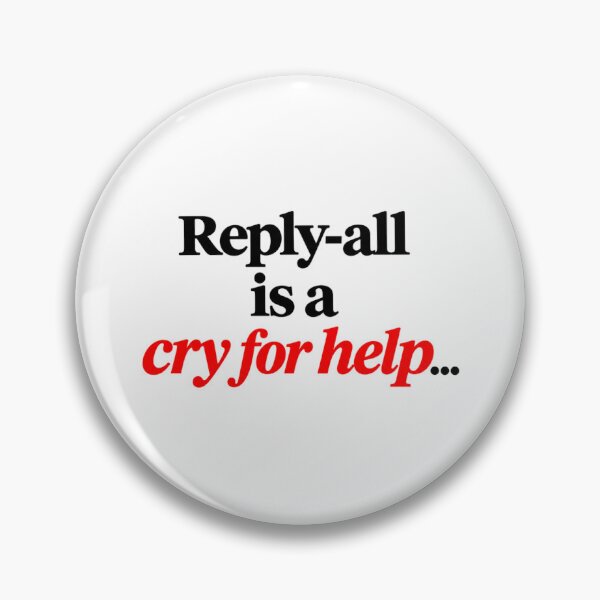 Item preview, Reply All Is A Cry For Help Quote designed and sold by SarcasmAndSpite.