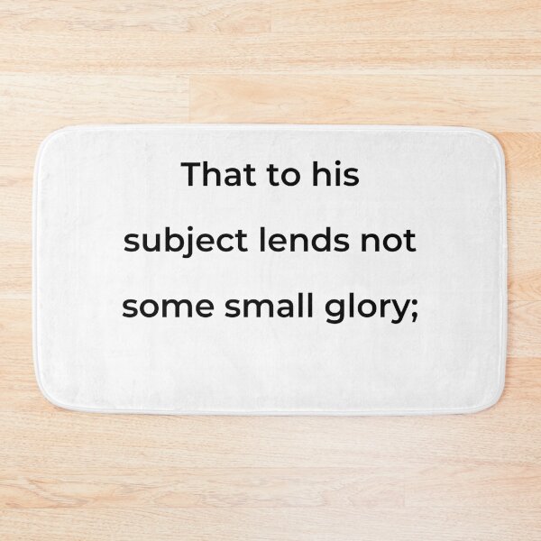 Item preview, “That to his subject lends not some small glory;” - print black designed and sold by ariksworld.