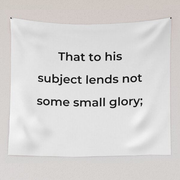 Item preview, “That to his subject lends not some small glory;” - print black designed and sold by ariksworld.