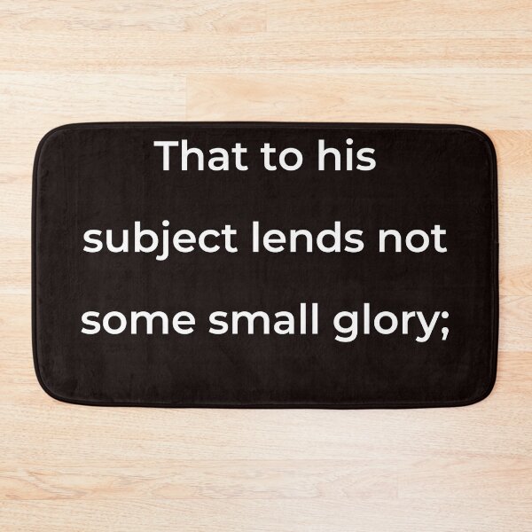 Item preview, “That to his subject lends not some small glory;” - print white designed and sold by ariksworld.