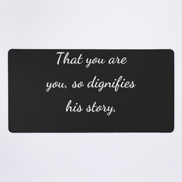 Item preview, “That you are you, so dignifies his story,” - handwriting white designed and sold by ariksworld.