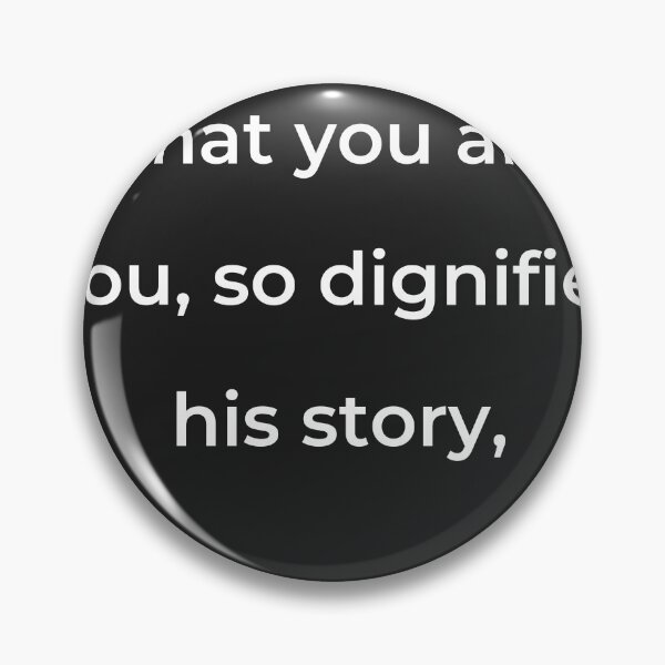 Item preview, “That you are you, so dignifies his story,” - print white designed and sold by ariksworld.