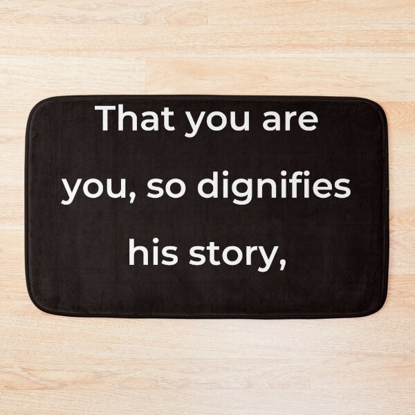 Item preview, “That you are you, so dignifies his story,” - print white designed and sold by ariksworld.