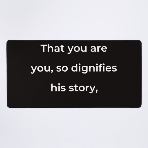 Item preview, “That you are you, so dignifies his story,” - print white designed and sold by ariksworld.