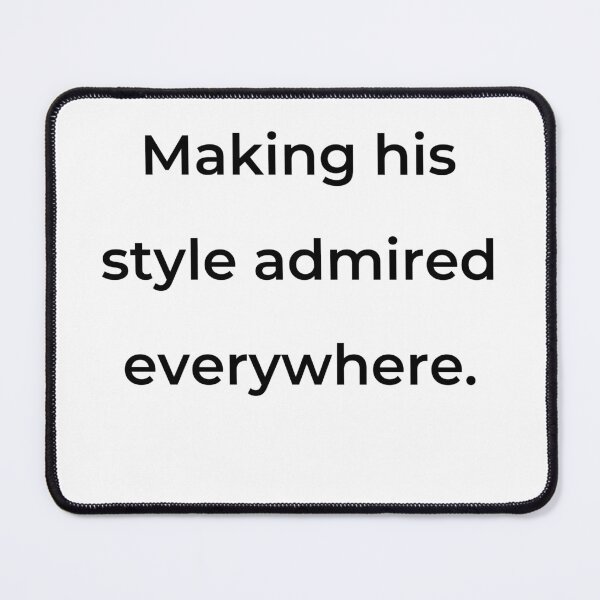 Item preview, “Making his style admired everywhere.” - print black designed and sold by ariksworld.
