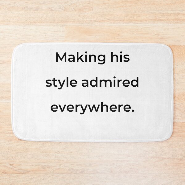 Item preview, “Making his style admired everywhere.” - print black designed and sold by ariksworld.