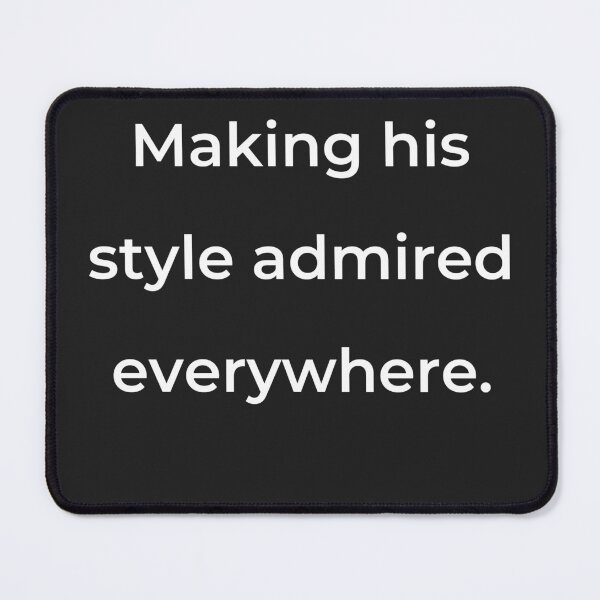 Item preview, “Making his style admired everywhere.” - print white designed and sold by ariksworld.