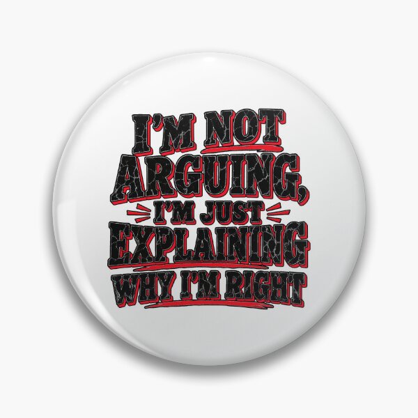 Item preview, I'm Not Arguing I'm Just Explaining Why I'm Right - Funny Sarcastic Quote designed and sold by Uglyandcute.