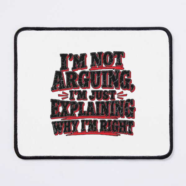 Item preview, I'm Not Arguing I'm Just Explaining Why I'm Right - Funny Sarcastic Quote designed and sold by Uglyandcute.