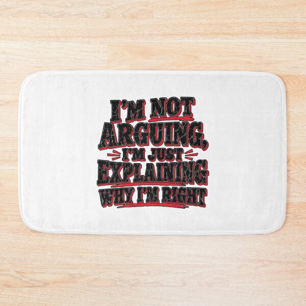 Item preview, I'm Not Arguing I'm Just Explaining Why I'm Right - Funny Sarcastic Quote designed and sold by Uglyandcute.