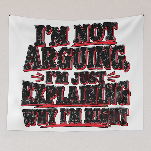 Item preview, I'm Not Arguing I'm Just Explaining Why I'm Right - Funny Sarcastic Quote designed and sold by Uglyandcute.