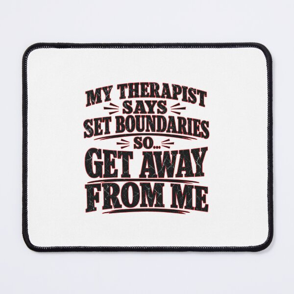 Item preview, My Therapist Says Set Boundaries So Get Away From Me - Funny Quote designed and sold by Uglyandcute.