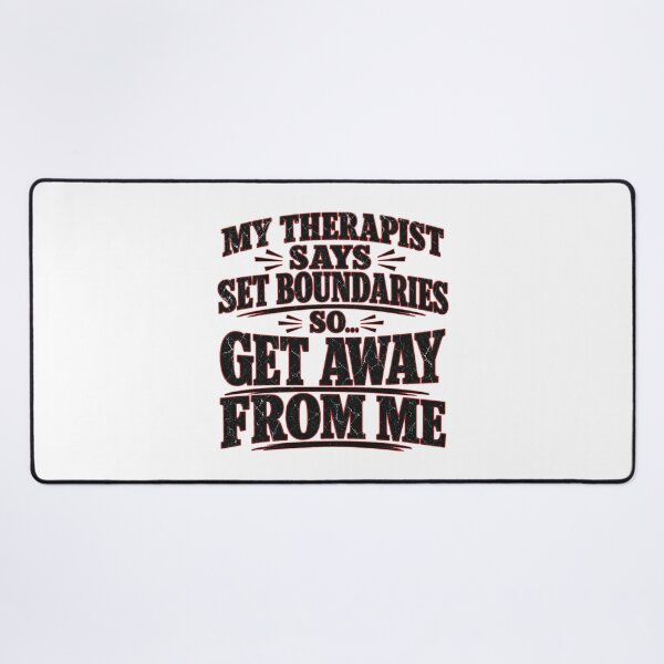 Item preview, My Therapist Says Set Boundaries So Get Away From Me - Funny Quote designed and sold by Uglyandcute.