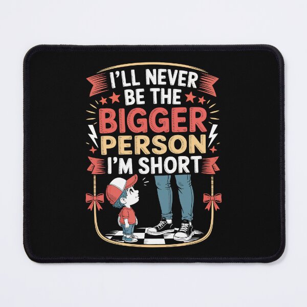 Item preview, I’ll Never Be the Bigger Person, I’m Short designed and sold by jkrphoto.
